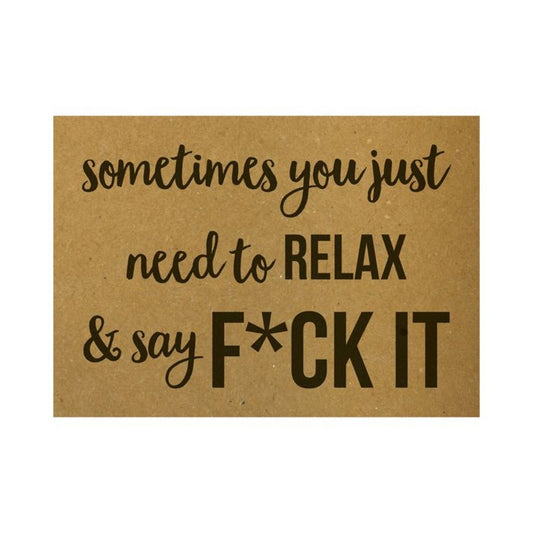 sometimes-you-just-need-to-relax-and-say-fuck-it-kaart